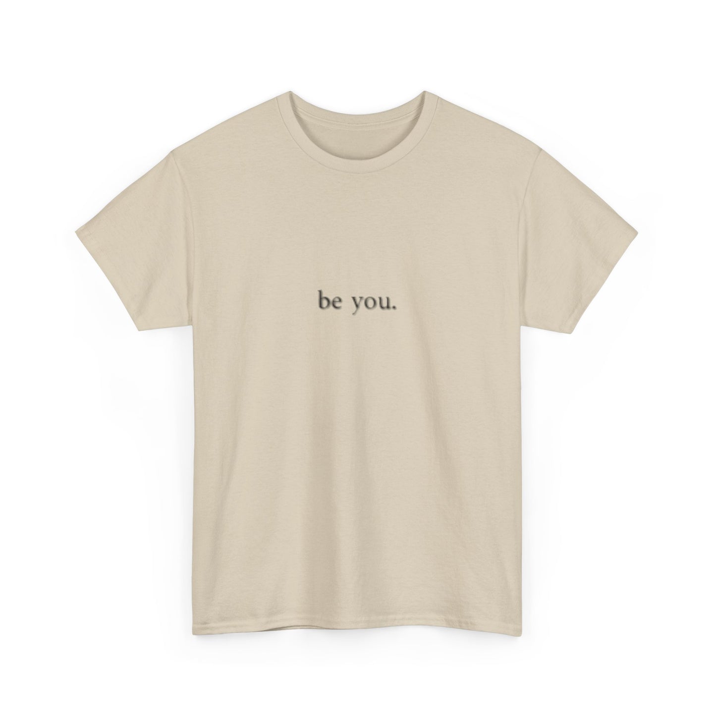 Unisex be you. Tee