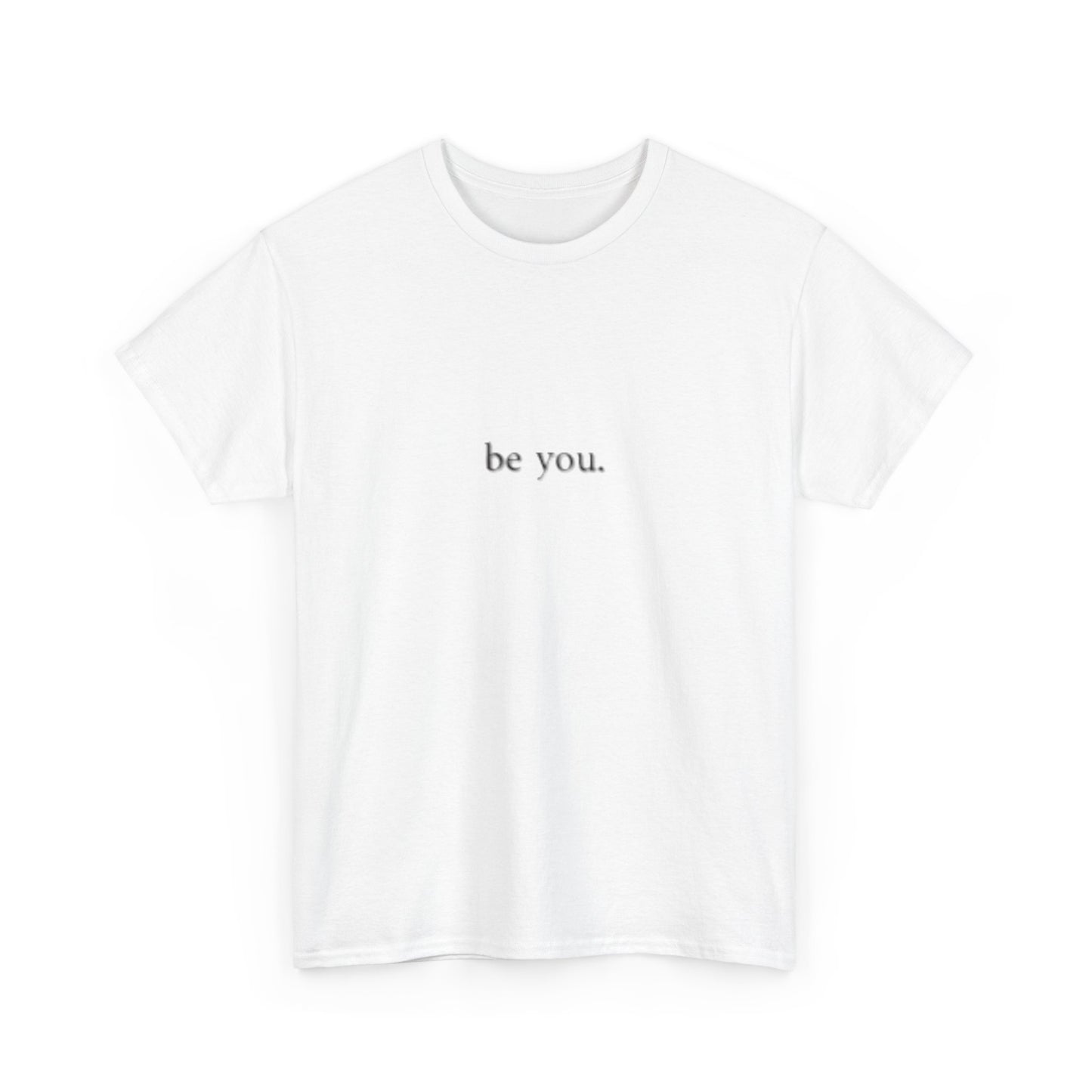 Unisex be you. Tee